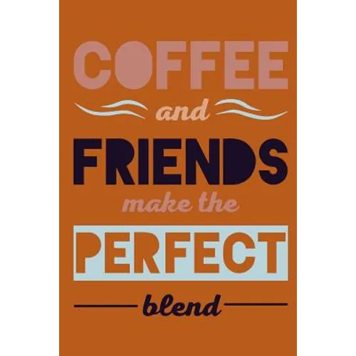 Coffee and Friends Make the Perfect Blend - Paperback