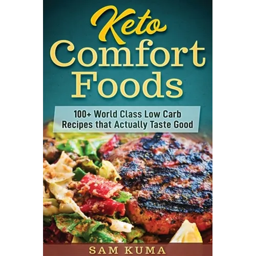 Keto Comfort Foods: 100+ World Class Low Carb Recipes that Actually Taste Good - Hardcover