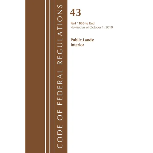 Code of Federal Regulations, Title 43 Public Lands: Interior 1000-3200, Revised as of October 1, 2019 Part 1 - Paperback