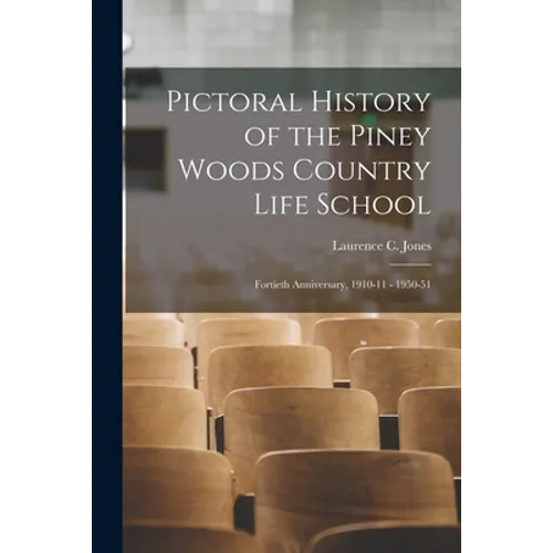 Pictoral History of the Piney Woods Country Life School: Fortieth Anniversary, 1910-11 - 1950-51 - Paperback