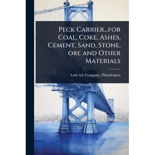 Peck Carrier...for Coal, Coke, Ashes, Cement, Sand, Stone, ore and Other Materials - Paperback