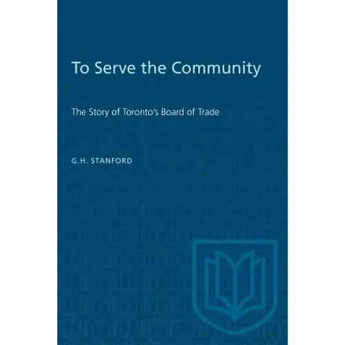 To Serve the Community: The Story of Toronto's Board of Trade - Paperback