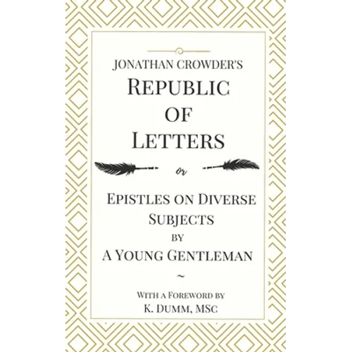Jonathan Crowder's Republic of Letters: Epistles on Diverse Subjects by A Young Gentleman - Paperback