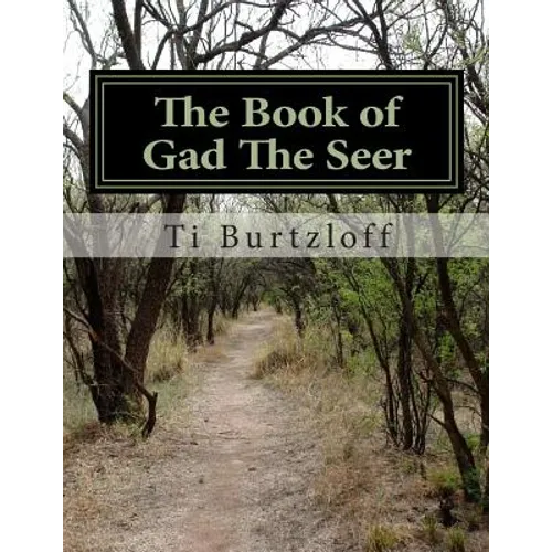 The Book of Gad The Seer: The Book of Gad The Seer as referred to in First Chronicles 29:29. - Paperback