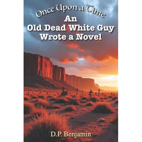 Once Upon a Time an Old Dead White Guy Wrote a Novel - Paperback