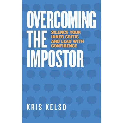 Overcoming The Impostor: Silence Your Inner Critic and Lead with Confidence - Hardcover