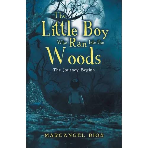 The Little Boy Who Ran into the Woods: The Journey Begins - Paperback