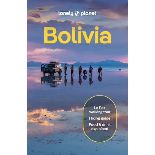 Lonely Planet Bolivia: Plan the Trip of a Lifetime Detailed Itineraries & Maps Insider Tips Covers La Paz, Lake Titicaca, Sucre and More