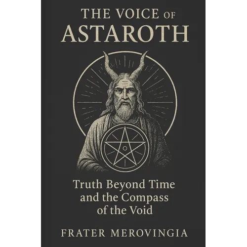 The Voice of Astaroth: Truth Beyond Time and the Compass of the Void - Paperback
