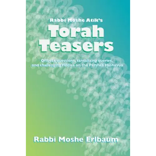 Rabbi Moshe Atik's Torah Teasers: Offbeat questions, tantalizing queries, and challenging riddles on the parshas hashavua - Paperback