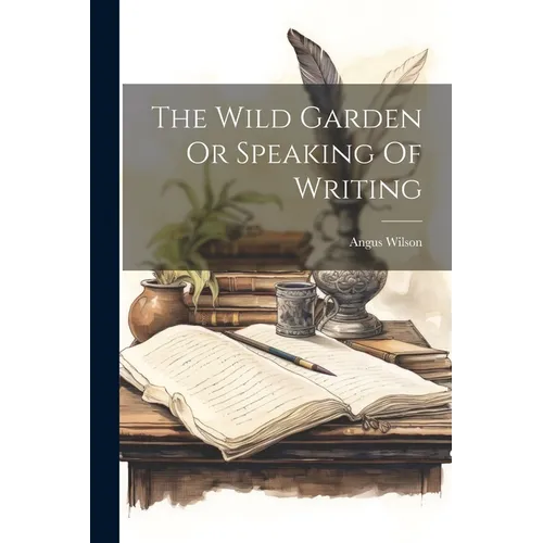 The Wild Garden Or Speaking Of Writing - Paperback