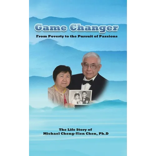 Game Changer: The Life Story of Michael Cheng-Yien Chen, Ph.D - Hardcover