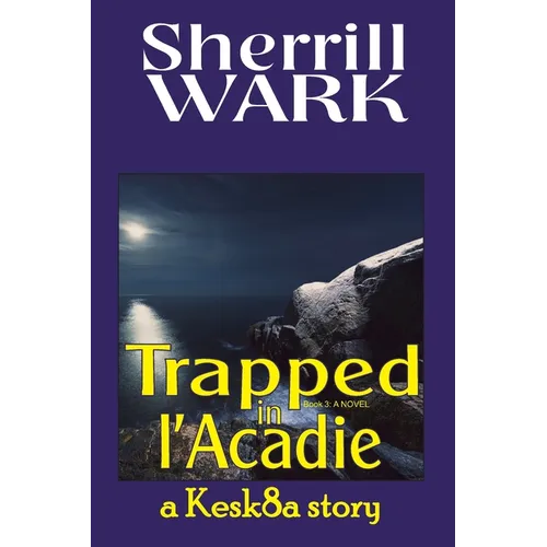 Trapped in l'Acadie: a Kesk8a story - Paperback