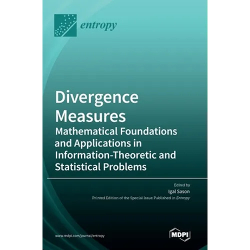 Divergence Measures: Mathematical Foundations and Applications in Information-Theoretic and Statistical Problems