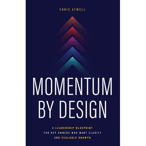 Momentum by Design: A Leadership Blueprint for Rep Owners Who Want Clarity and Scalable Growth - Paperback