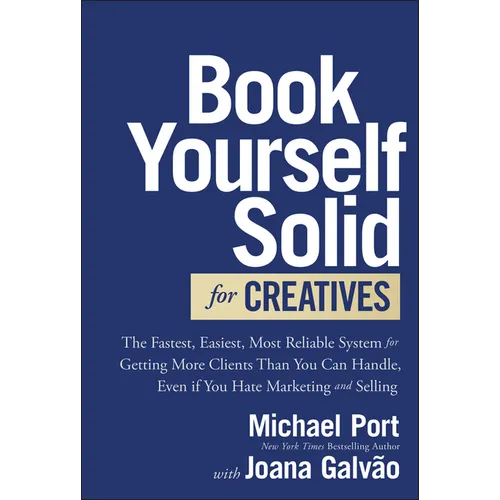 Book Yourself Solid for Creatives: The Fastest, Easiest, Most Reliable System for Getting More Clients Than You Can Handle, Even If You Hate Marketing - Hardcover