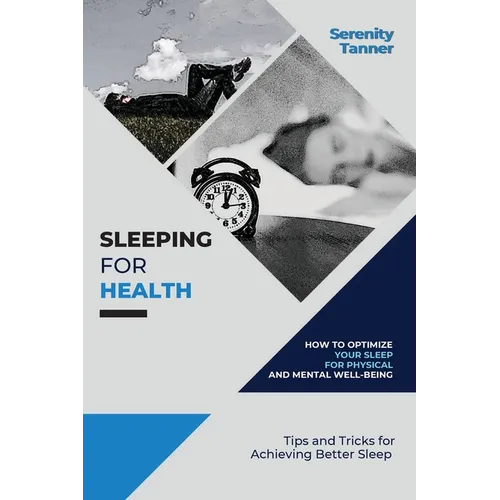 Sleeping for Health-How to Optimize Your Sleep for Physical and Mental Well-being: Tips and Tricks for Achieving Better Sleep - Paperback