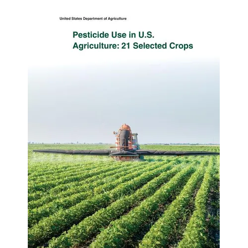 Pesticide Use in U.S. Agriculture: 21 Selected Crops - Paperback