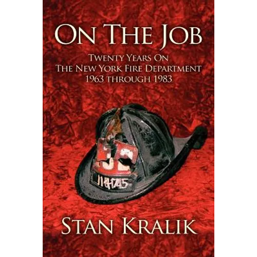 On The Job: Twenty Years On The New York Fire Department 1963 through 1983 - Paperback