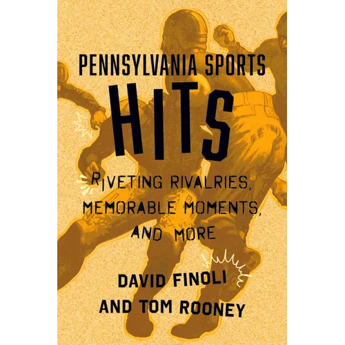 Pennsylvania Sports Hits: Riveting Rivalries, Memorable Moments, and More - Paperback