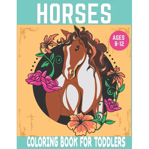 Horses coloring book for toddlers: Cute Horse, Pony and Foal Illustrations to Color