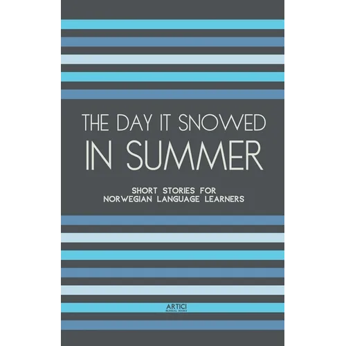 The Day It Snowed In Summer: Short Stories for Norwegian Language Learners - Paperback