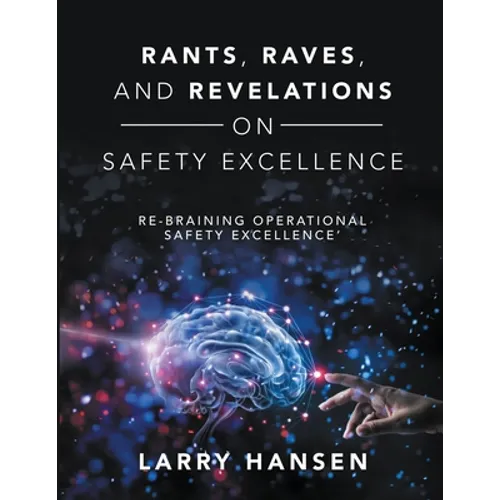 Rants, Raves, and Revelations ON Safety Excellence: Re-Braining Operational Safety Excellence' - Paperback