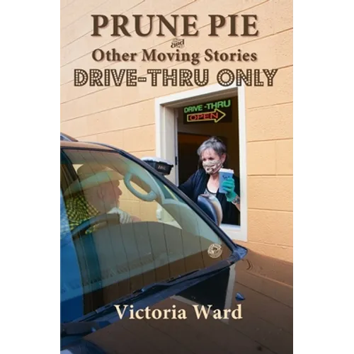 Prune Pie and Other Moving Stories: Drive-Thru Only