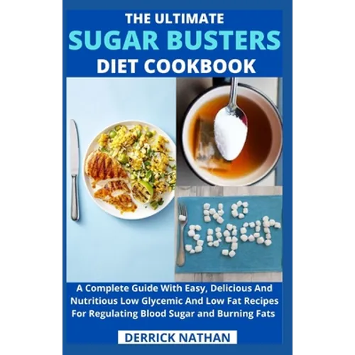 The Ultimate Sugar Busters Diet Cookbook: A Complete Guide With Easy, Delicious And Nutritious Low Glycemic And Low Fat Recipes For Regulating Blood S - Paperback