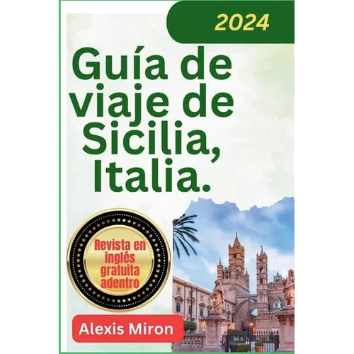 Guía de viaje de Sicilia Italia 2024: Guía de viaje nueva y actualizada de Palermo, Catania Messina y otras ciudades de Sicilia - Paperback