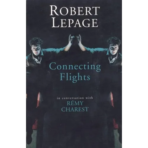 Robert Lepage: Connecting Flights - Paperback