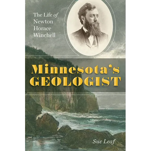 Minnesota's Geologist: The Life of Newton Horace Winchell - Paperback