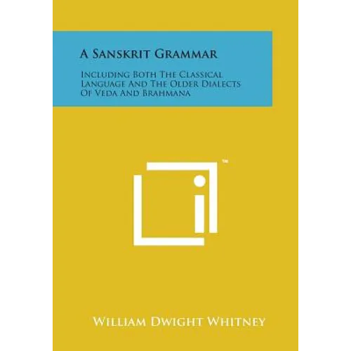 A Sanskrit Grammar: Including Both the Classical Language and the Older Dialects of Veda and Brahmana - Paperback