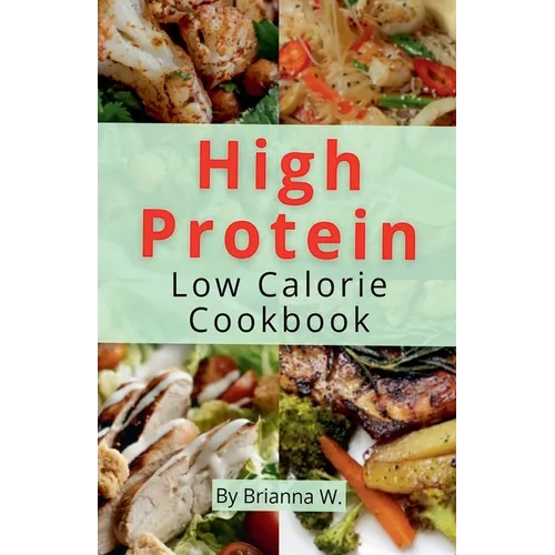 High Protein Low Calorie Cookbook - Paperback