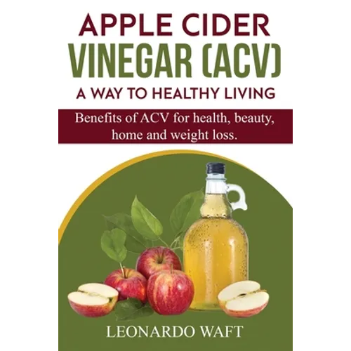 APPLE CIDER VINEGAR (ACV). A Way To Healthy Living and weight loss: Benefits of ACV for Health, beauty, home and weight loss. - Paperback