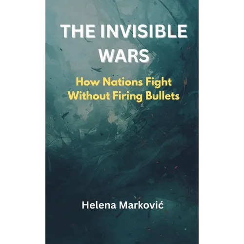 The Invisible Wars: How Nations Fight Without Firing Bullets - Hardcover