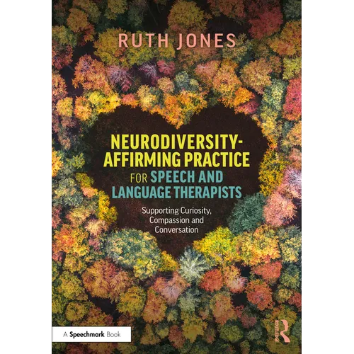 Neurodiversity-Affirming Practice for Speech and Language Therapists: Supporting Curiosity, Compassion and Conversation - Paperback