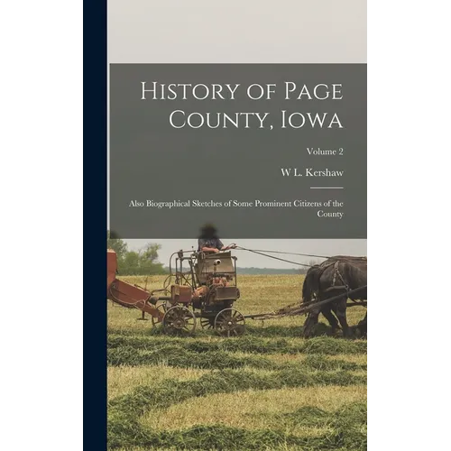 History of Page County, Iowa: Also Biographical Sketches of Some Prominent Citizens of the County; Volume 2 - Hardcover
