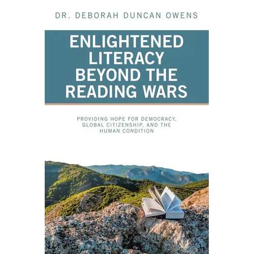 Enlightened Literacy Beyond the Reading Wars: Providing Hope for Democracy, Global Citizenship, and the Human Condition - Paperback