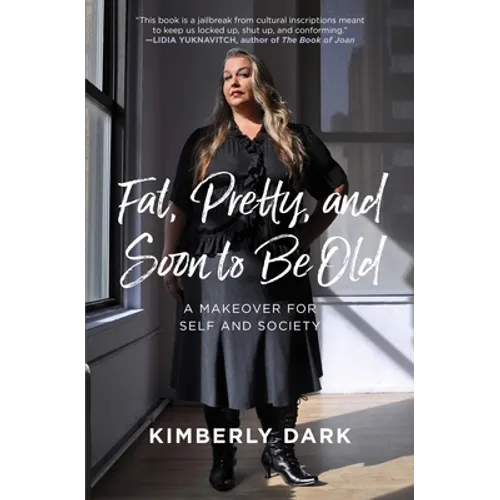 Fat, Pretty, and Soon to Be Old: A Makeover for Self and Society - Paperback