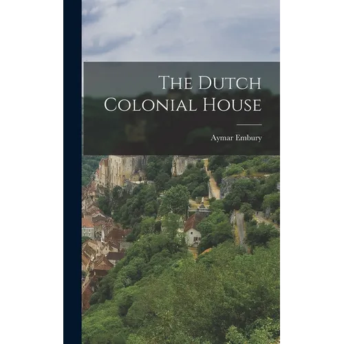 The Dutch Colonial House - Hardcover
