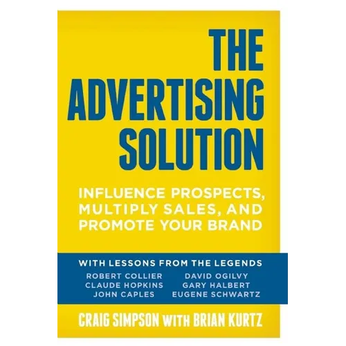The Advertising Solution: Influence Prospects, Multiply Sales, and Promote Your Brand - Paperback