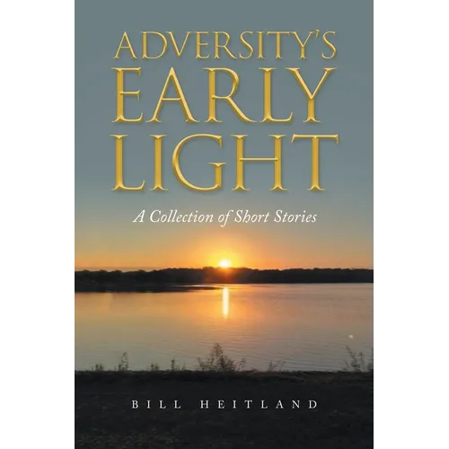 Adversity's Early Light: A Collection of Short Stories - Paperback