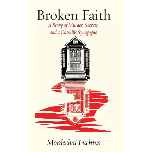 Broken Faith: A Story of Murder, Secrets, and a Catskills Synagogue - Paperback