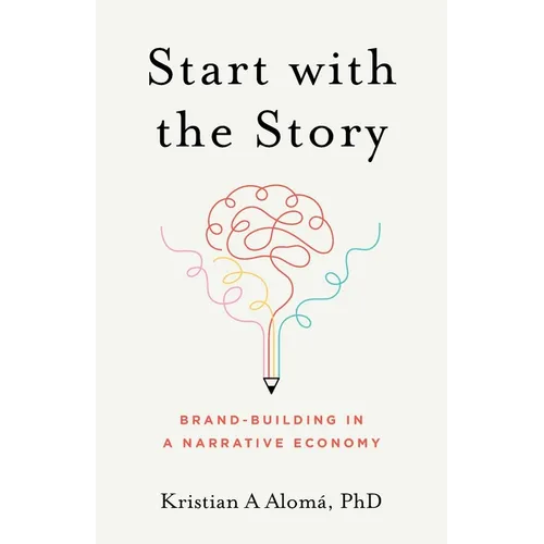 Start with the Story: Brand-Building in a Narrative Economy - Paperback
