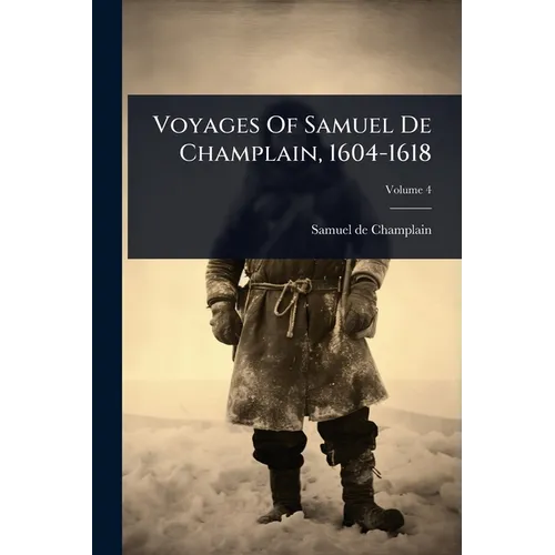Voyages Of Samuel De Champlain, 1604-1618 - Paperback