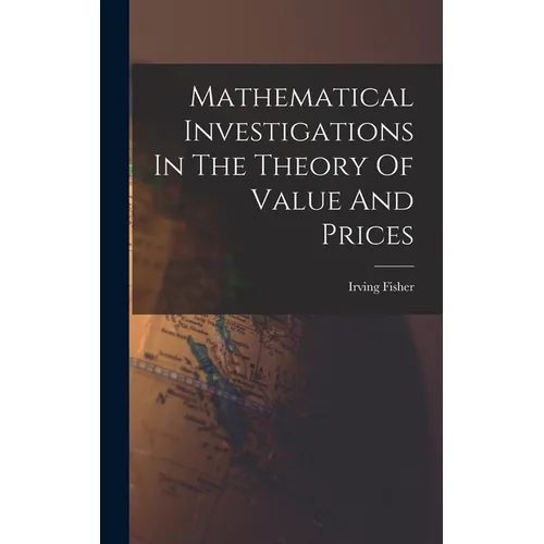 Mathematical Investigations In The Theory Of Value And Prices - Hardcover