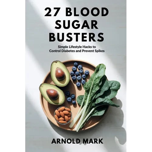27 Blood Sugar Busters: Simple Lifestyle Hacks to Control Diabetes and Prevent Spikes - Paperback