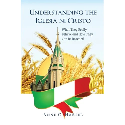 Understanding the Iglesia ni Cristo: What They Really Believe and How They Can Be Reached: Reflections from the Indian Context: Reflections from the I - Paperback