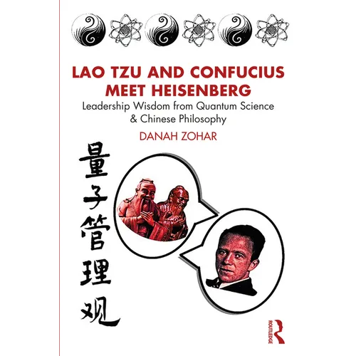 Lao Tzu and Confucius Meet Heisenberg: Leadership Wisdom from Quantum Science and Chinese Philosophy